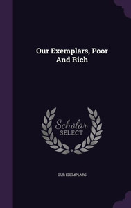 Our Exemplars, Poor And Rich Our Exemplars, Poor And Rich