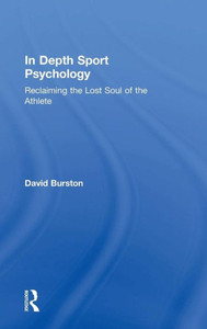 In Depth Sport Psychology: Reclaiming the Lost Soul of the Athlete In Depth Sport Psychology: Reclaiming the Lost Soul of the Athlete