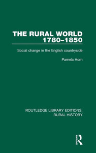 The Rural World 1780û1850: Social change in the English countryside (Routledge Library Editions: Rural History) The Rural World 1780û1850: Social change in the English countryside (Routledge Library Editions: Rural History)
