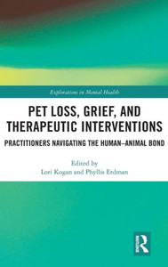 Pet Loss, Grief, and Therapeutic Interventions: Practitioners Navigating the Human-Animal Bond (Explorations in Mental Health) Pet Loss, Grief, and Therapeutic Interventions: Practitioners Navigating the Human-Animal Bond (Explorations in Mental Health)