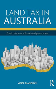 Land Tax in Australia: Fiscal reform of sub-national government Land Tax in Australia: Fiscal reform of sub-national government
