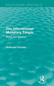 The International Monetary Tangle: Myths and Realities (Routledge Revivals) The International Monetary Tangle: Myths and Realities (Routledge Revivals)