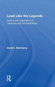 Lead Like the Legends: Advice and Inspiration for Teachers and Administrators Lead Like the Legends: Advice and Inspiration for Teachers and Administrators
