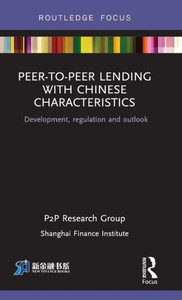 Peer-to-Peer Lending with Chinese Characteristics: Development, Regulation and Outlook (China Perspectives)