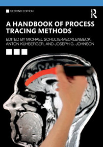 A Handbook of Process Tracing Methods: 2nd Edition (The Society for Judgment and Decision Making Series) A Handbook of Process Tracing Methods: 2nd Edition (The Society for Judgment and Decision Making Series)