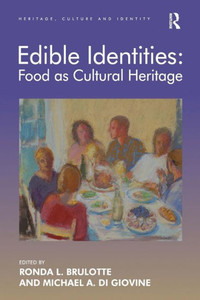 Edible Identities: Food as Cultural Heritage (Heritage, Culture and Identity) Edible Identities: Food as Cultural Heritage (Heritage, Culture and Identity)