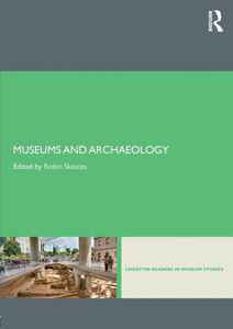 Museums and Archaeology (Leicester Readers in Museum Studies)