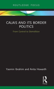 Calais and its Border Politics (Routledge Research on the Global Politics of Migration)