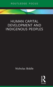 Human Capital Development and Indigenous Peoples (Routledge Studies in Indigenous Peoples and Policy) Human Capital Development and Indigenous Peoples (Routledge Studies in Indigenous Peoples and Policy)