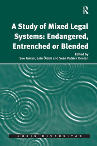 A Study of Mixed Legal Systems: Endangered, Entrenched or Blended (Juris Diversitas)