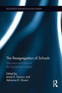 The Resegregation of Schools: Education and Race in the Twenty-First Century (Routledge Research in Education) The Resegregation of Schools: Education and Race in the Twenty-First Century (Routledge Research in Education)