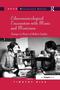 Ethnomusicological Encounters with Music and Musicians: Essays in Honor of Robert Garfias (SOAS Studies in Music) Ethnomusicological Encounters with Music and Musicians: Essays in Honor of Robert Garfias (SOAS Studies in Music)