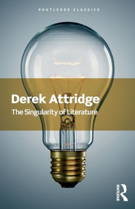 The Singularity of Literature: The Singularity of Literature (Routledge Classics) The Singularity of Literature: The Singularity of Literature (Routledge Classics)