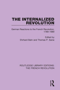 The Internalized Revolution: German Reactions to the French Revolution, 1789û1989 (Routledge Library Editions: The French Revolution)