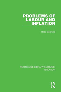 Problems of Labour and Inflation (Routledge Library Editions: Inflation) Problems of Labour and Inflation (Routledge Library Editions: Inflation)