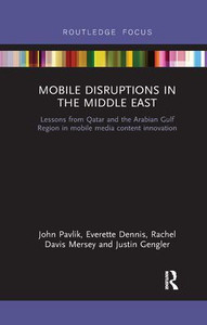 Mobile Disruptions in the Middle East: Lessons from Qatar and the Arabian Gulf region in mobile media content innovation Mobile Disruptions in the Middle East: Lessons from Qatar and the Arabian Gulf region in mobile media content innovation
