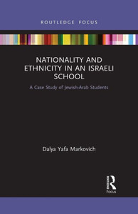 Nationality and Ethnicity in an Israeli School (Routledge Research in Educational Equality and Diversity) Nationality and Ethnicity in an Israeli School (Routledge Research in Educational Equality and Diversity)