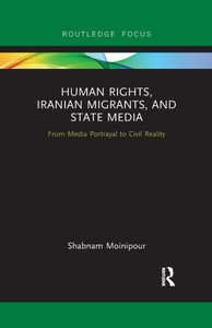 Human Rights, Iranian Migrants, and State Media (Routledge Studies in Media, Communication, and Politics)