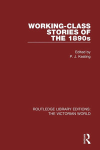 Working-class Stories of the 1890s (Routledge Library Editions: The Victorian World)