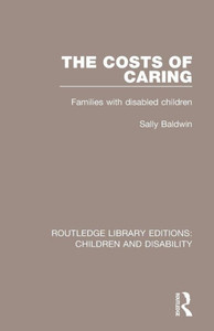 The Costs of Caring (Routledge Library Editions: Children and Disability) The Costs of Caring (Routledge Library Editions: Children and Disability)