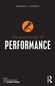 The Psychology of Performance (The Psychology of Everything) The Psychology of Performance (The Psychology of Everything)