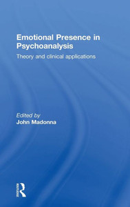 Emotional Presence in Psychoanalysis: Theory and Clinical Applications Emotional Presence in Psychoanalysis: Theory and Clinical Applications