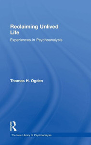Reclaiming Unlived Life: Experiences in Psychoanalysis (The New Library of Psychoanalysis) Reclaiming Unlived Life: Experiences in Psychoanalysis (The New Library of Psychoanalysis)