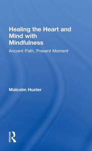 Healing the Heart and Mind with Mindfulness: Ancient Path, Present Moment