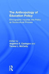 The Anthropology of Education Policy: Ethnographic Inquiries into Policy as Sociocultural Process The Anthropology of Education Policy: Ethnographic Inquiries into Policy as Sociocultural Process