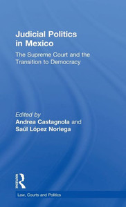 Judicial Politics in Mexico: The Supreme Court and the Transition to Democracy (Law, Courts and Politics)
