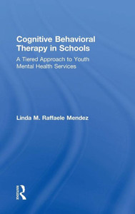 Cognitive Behavioral Therapy in Schools: A Tiered Approach to Youth Mental Health Services Cognitive Behavioral Therapy in Schools: A Tiered Approach to Youth Mental Health Services