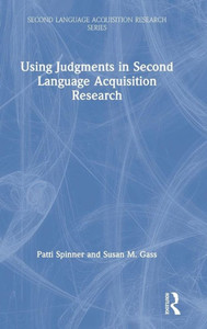Using Judgments in Second Language Acquisition Research (Second Language Acquisition Research Series) Using Judgments in Second Language Acquisition Research (Second Language Acquisition Research Series)