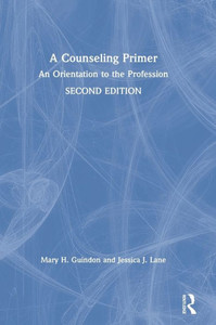 A Counseling Primer: An Orientation to the Profession A Counseling Primer: An Orientation to the Profession