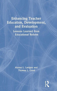 Enhancing Teacher Education, Development, and Evaluation: Lessons Learned from Educational Reform Enhancing Teacher Education, Development, and Evaluation: Lessons Learned from Educational Reform