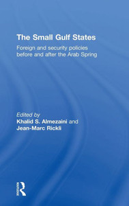 The Small Gulf States: Foreign and Security Policies before and after the Arab Spring The Small Gulf States: Foreign and Security Policies before and after the Arab Spring