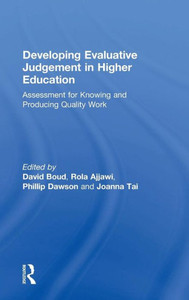 Developing Evaluative Judgement in Higher Education: Assessment for Knowing and Producing Quality Work Developing Evaluative Judgement in Higher Education: Assessment for Knowing and Producing Quality Work