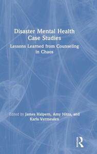 Disaster Mental Health Case Studies: Lessons Learned from Counseling in Chaos