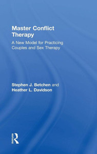 Master Conflict Therapy: A New Model for Practicing Couples and Sex Therapy Master Conflict Therapy: A New Model for Practicing Couples and Sex Therapy