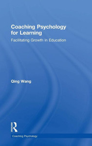 Coaching Psychology for Learning: Facilitating Growth in Education Coaching Psychology for Learning: Facilitating Growth in Education
