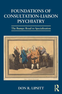 Foundations of Consultation-Liaison Psychiatry: The Bumpy Road to Specialization Foundations of Consultation-Liaison Psychiatry: The Bumpy Road to Specialization