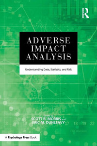 Adverse Impact Analysis: Understanding Data, Statistics, and Risk Adverse Impact Analysis: Understanding Data, Statistics, and Risk
