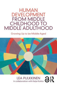 Human Development from Middle Childhood to Middle Adulthood: Growing Up to be Middle-Aged