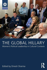 The Global Hillary: Women's Political Leadership in Cultural Contexts (Leadership: Research and Practice) The Global Hillary: Women's Political Leadership in Cultural Contexts (Leadership: Research and Practice)