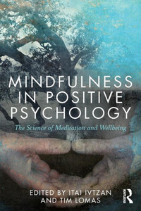 Mindfulness in Positive Psychology: The Science of Meditation and Wellbeing Mindfulness in Positive Psychology: The Science of Meditation and Wellbeing