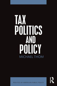 Tax Politics and Policy (Politics of American Public Policy) Tax Politics and Policy (Politics of American Public Policy)