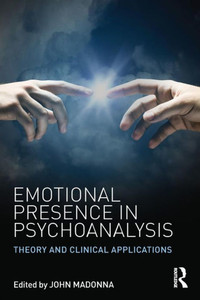 Emotional Presence in Psychoanalysis: Theory and Clinical Applications Emotional Presence in Psychoanalysis: Theory and Clinical Applications