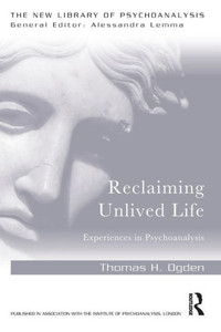 Reclaiming Unlived Life: Experiences in Psychoanalysis (The New Library of Psychoanalysis) Reclaiming Unlived Life: Experiences in Psychoanalysis (The New Library of Psychoanalysis)