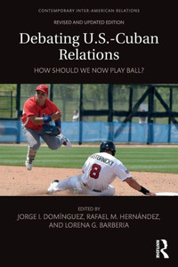 Debating U.S.-Cuban Relations: How Should We Now Play Ball? (Contemporary Inter-American Relations)