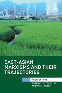 East-Asian Marxisms and Their Trajectories (Interventions) East-Asian Marxisms and Their Trajectories (Interventions)