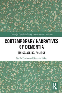 Contemporary Narratives of Dementia: Ethics, Ageing, Politics (Routledge Interdisciplinary Perspectives on Literature)
